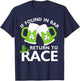 St Patrick's Day If Found In Bar Return To Race Funny Run T-Shirt - T-Shirt | Navy