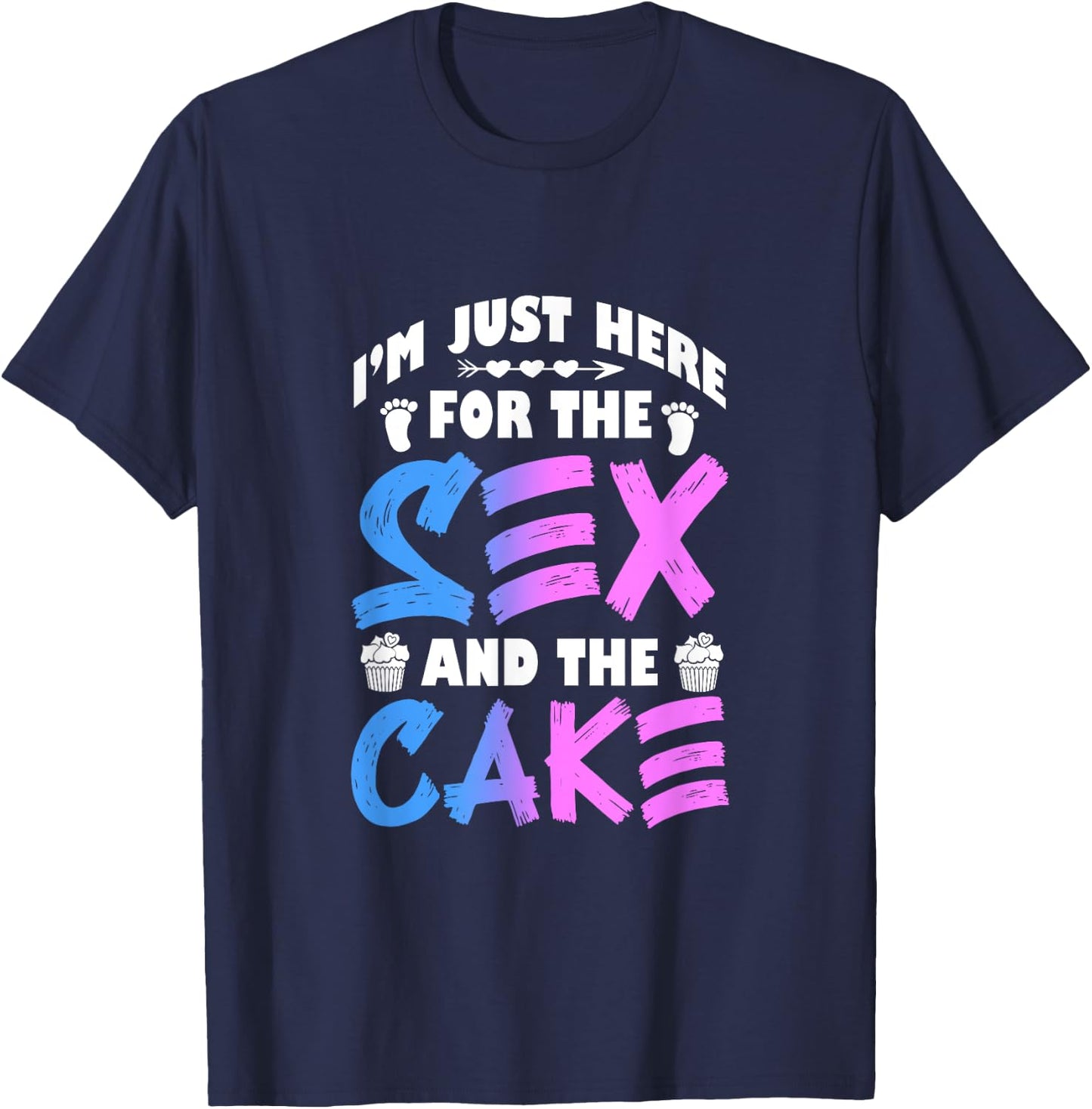 Gender Reveal I'm Just Here For The Sex And The Cake T-Shirt - T-Shirt | Navy