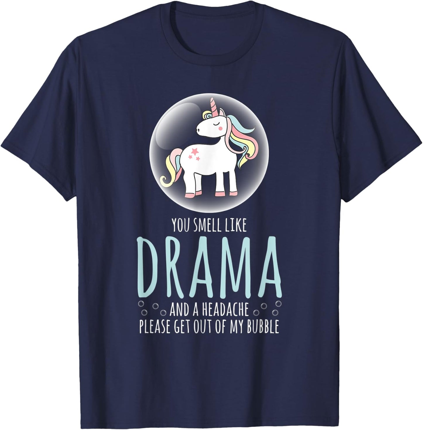 Sarcastic Shirt Smell Like Drama Get Out My Bubble Unicorn T-Shirt - T-Shirt | Navy