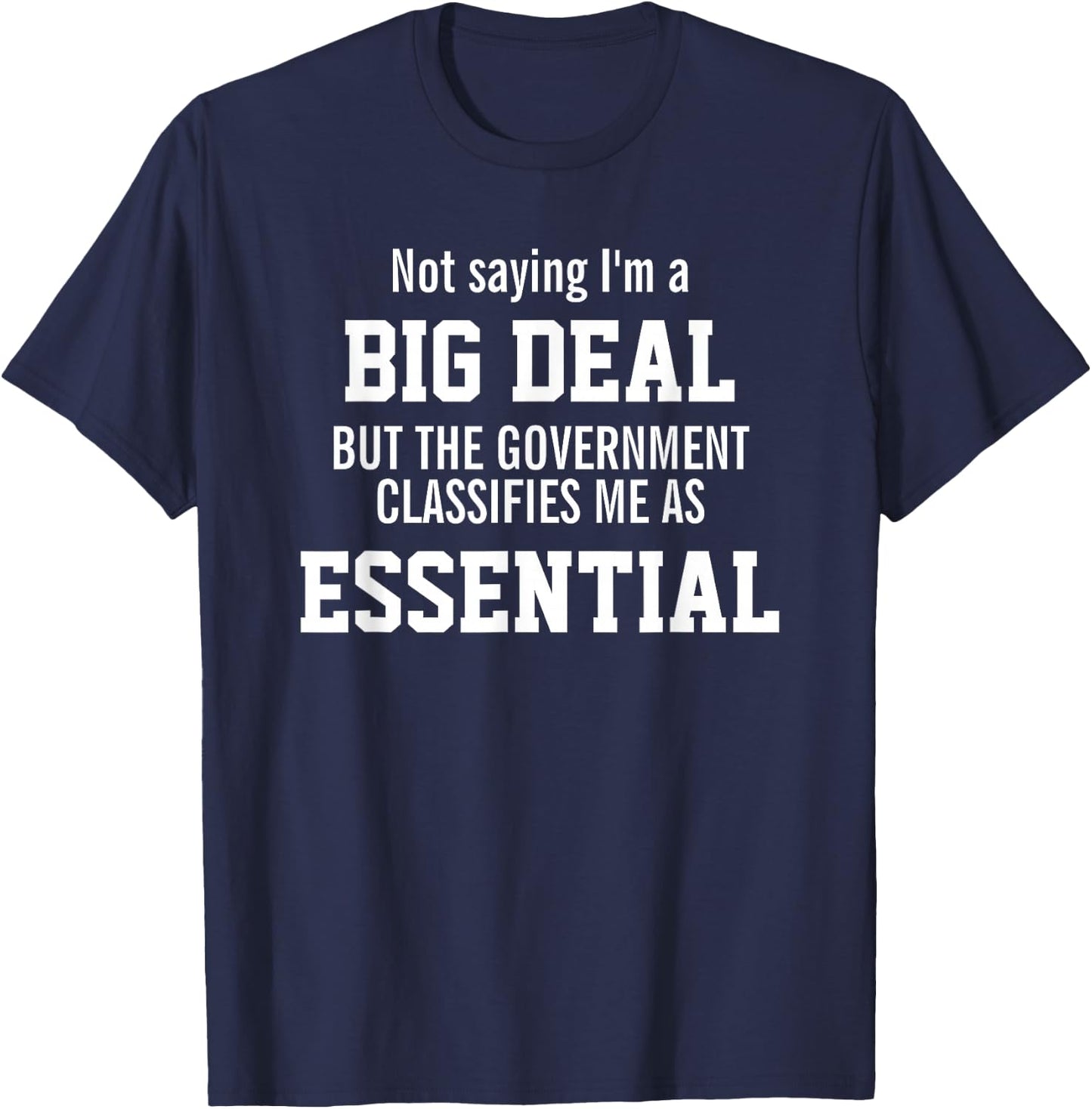 Not Saying I'm A Big Deal I'm An Essential Employee T-Shirt - T-Shirt | Navy