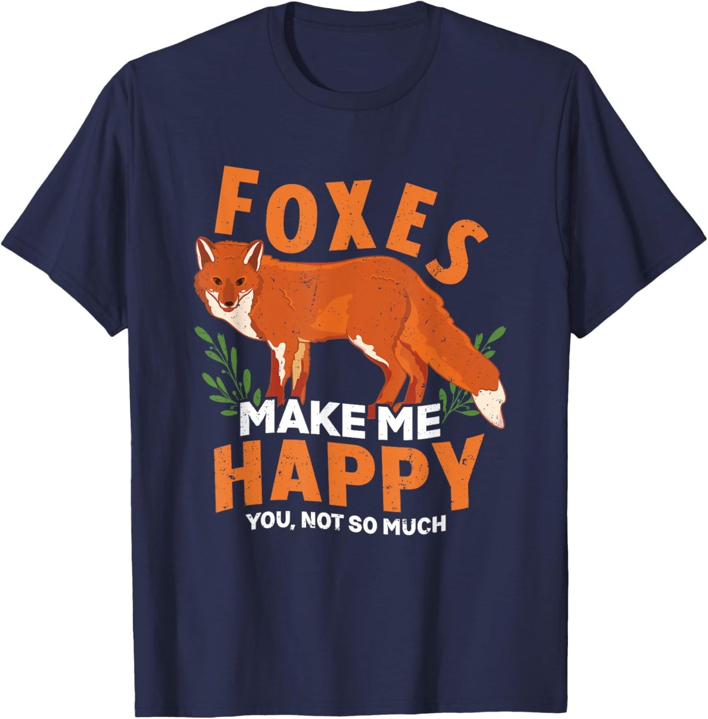 Foxes Make Me Happy You Not So Much Snarky Funny Fox Lover T-Shirt - T-Shirt | Navy