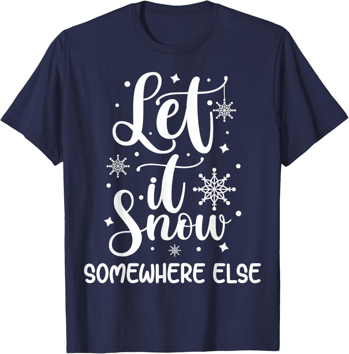 Let It Snow Somewhere Else Funny Winter Hater I Hate Cold T-Shirt - T-Shirt | Navy