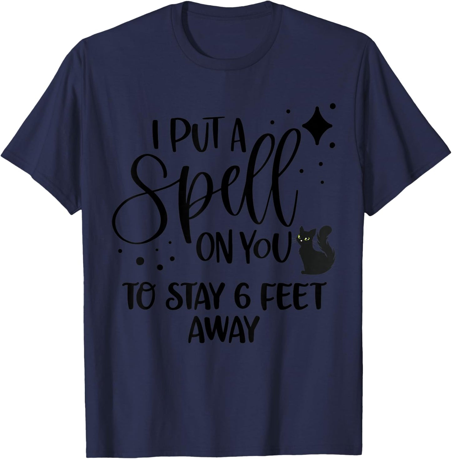 I Put a Spell On You To Stay 6 Feet Away Shirt Cat Halloween Women T-Shirt - T-Shirt | Navy