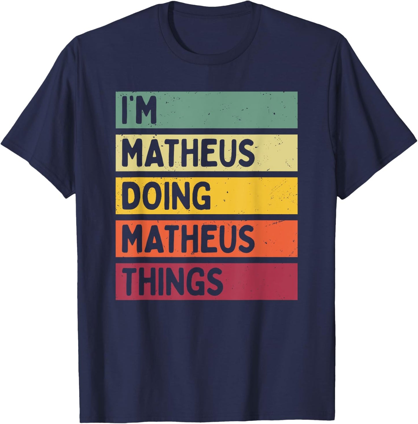 I'm Matheus Doing Matheus Things Funny Personalized Quote T-Shirt - T-Shirt | Navy