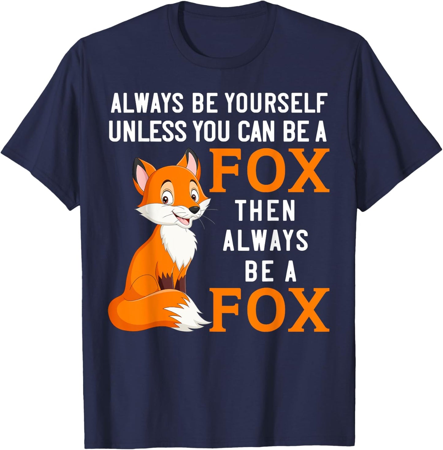 Always Be Yourself Unless You Can Be A Fox T-Shirt - T-Shirt | Navy