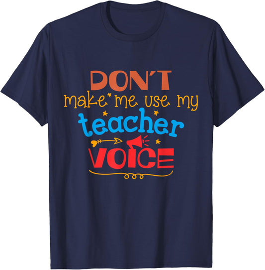 Don't Make Me Use My Teacher Voice Women Girls Kids T-Shirt - T-Shirt | Navy