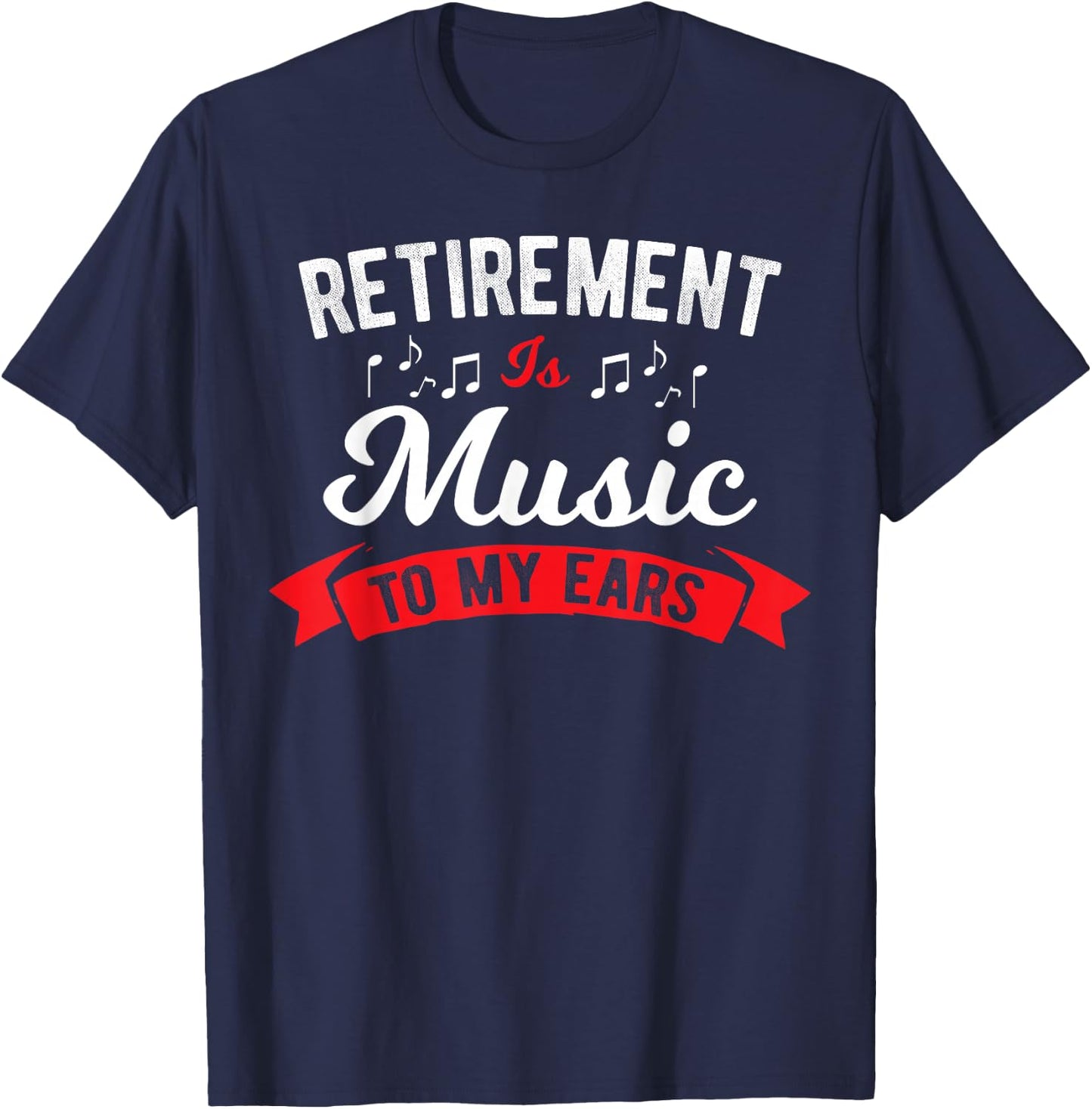 Retirement Is Music To My Ears - Music Teacher T-Shirt - T-Shirt | Navy