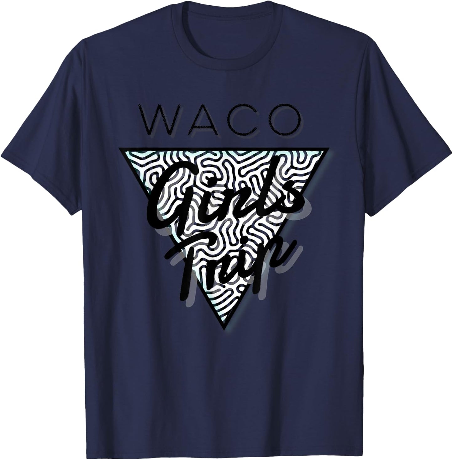 Waco Girls Trip, Waco Vacations, Waco Texas T-Shirt - T-Shirt | Navy