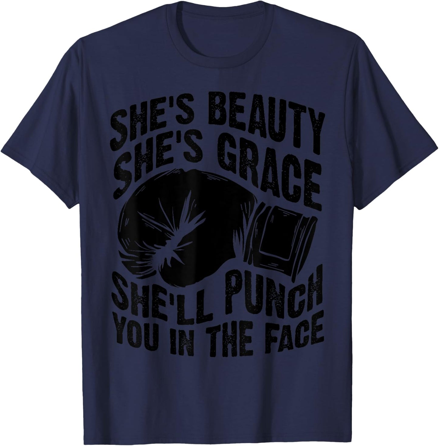 Funny She's Beauty She's Grace She'll Punch You In The Face T-Shirt - T-Shirt | Navy