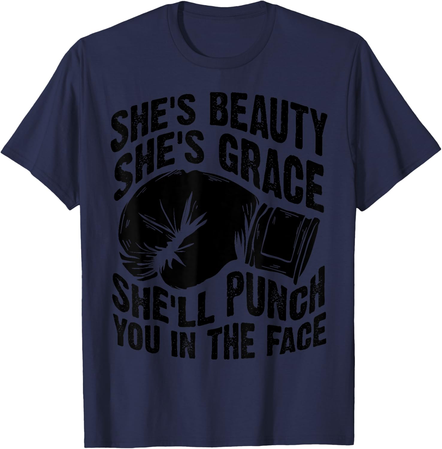 Funny She's Beauty She's Grace She'll Punch You In The Face T-Shirt - T-Shirt | Navy