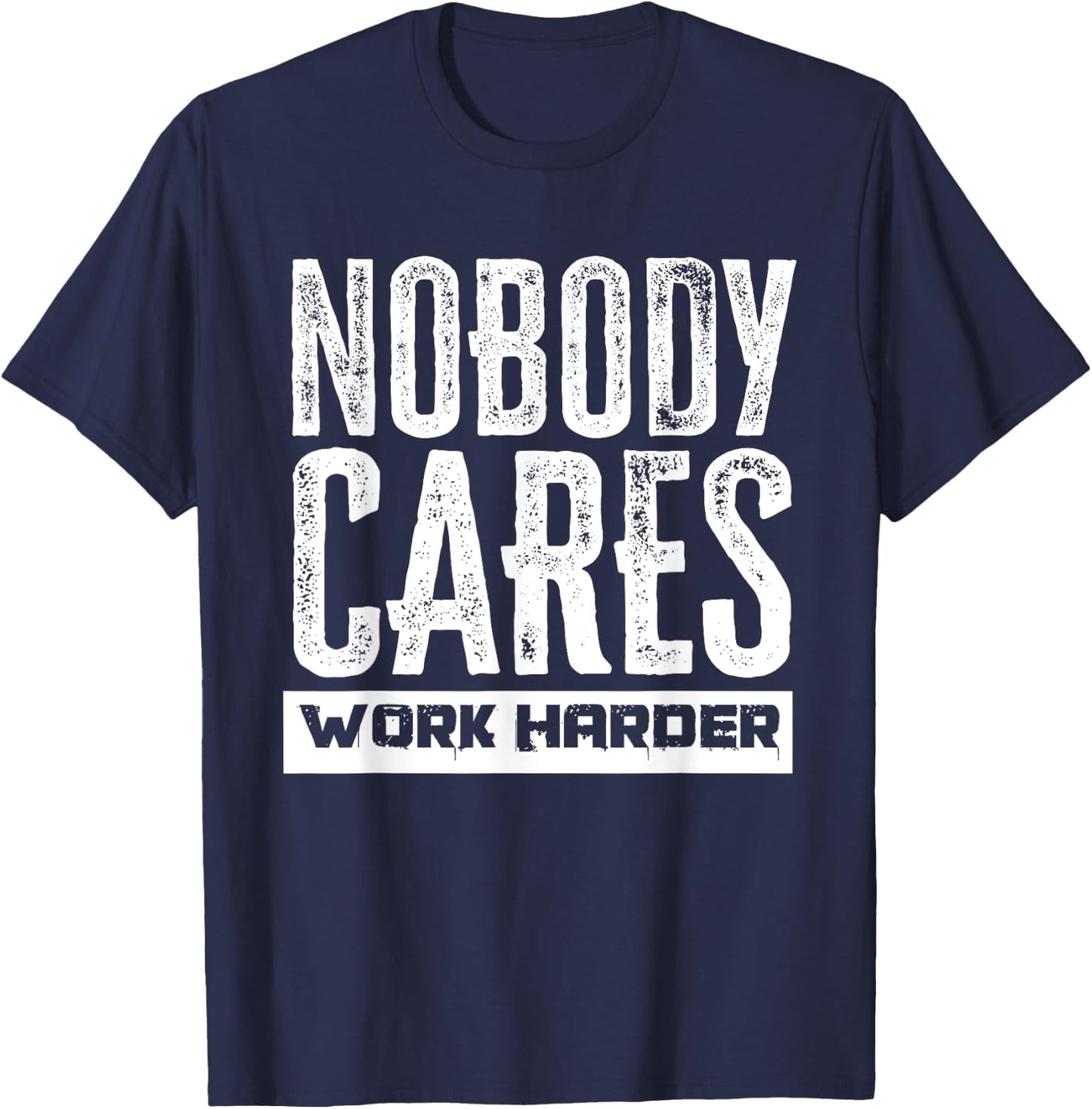 Nobody Cares Work Harder Motivation Fitness Workout Gym T-Shirt - T-Shirt | Navy