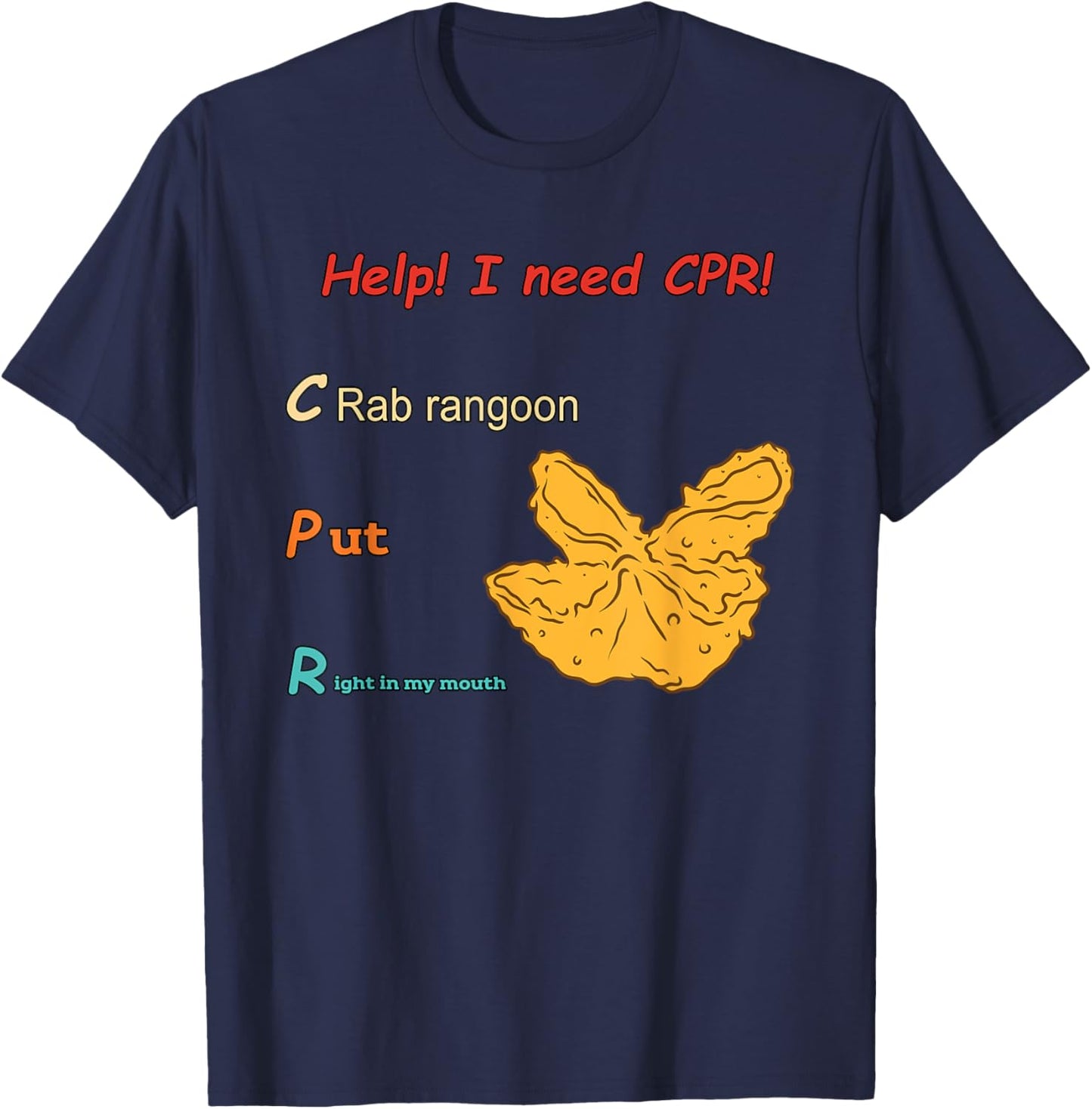 Help! I Need Cpr! Crab Rangoon Put Right In My Mouth T-Shirt - T-Shirt | Navy