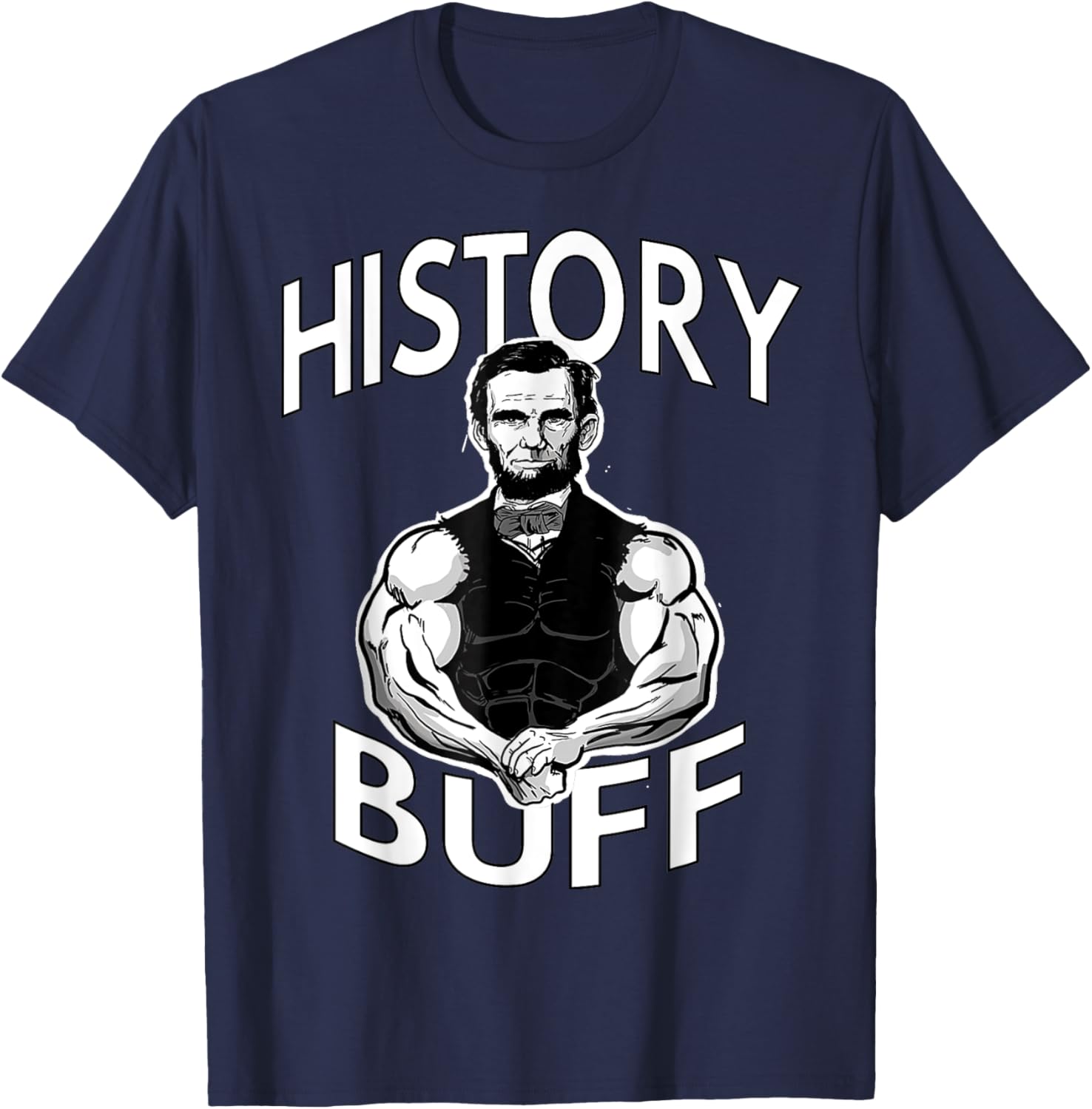 History Buff funny Abraham Lincoln Weightlifting Gym Fitness T-Shirt - T-Shirt | Navy