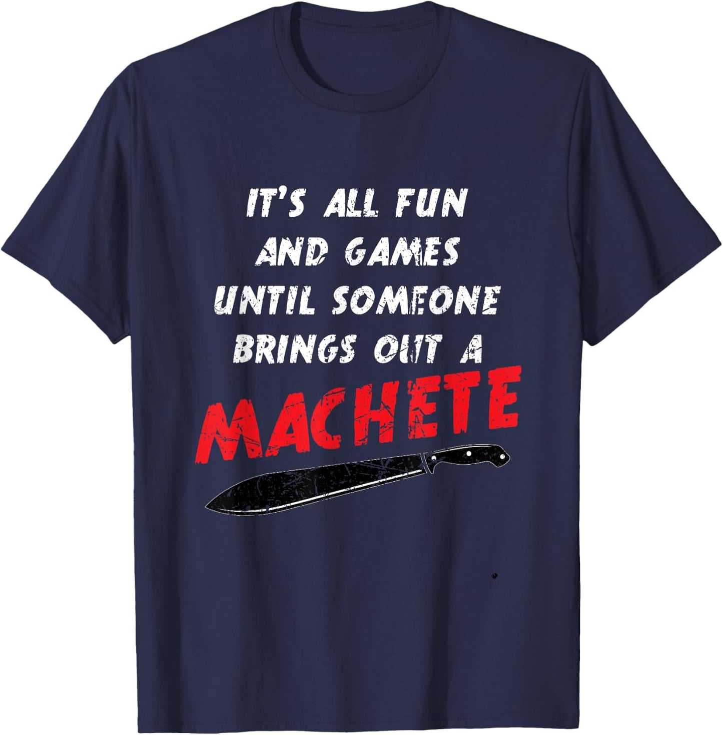 All Fun And Games Until Someone Machete Slasher Movie Humor T-Shirt - T-Shirt | Navy