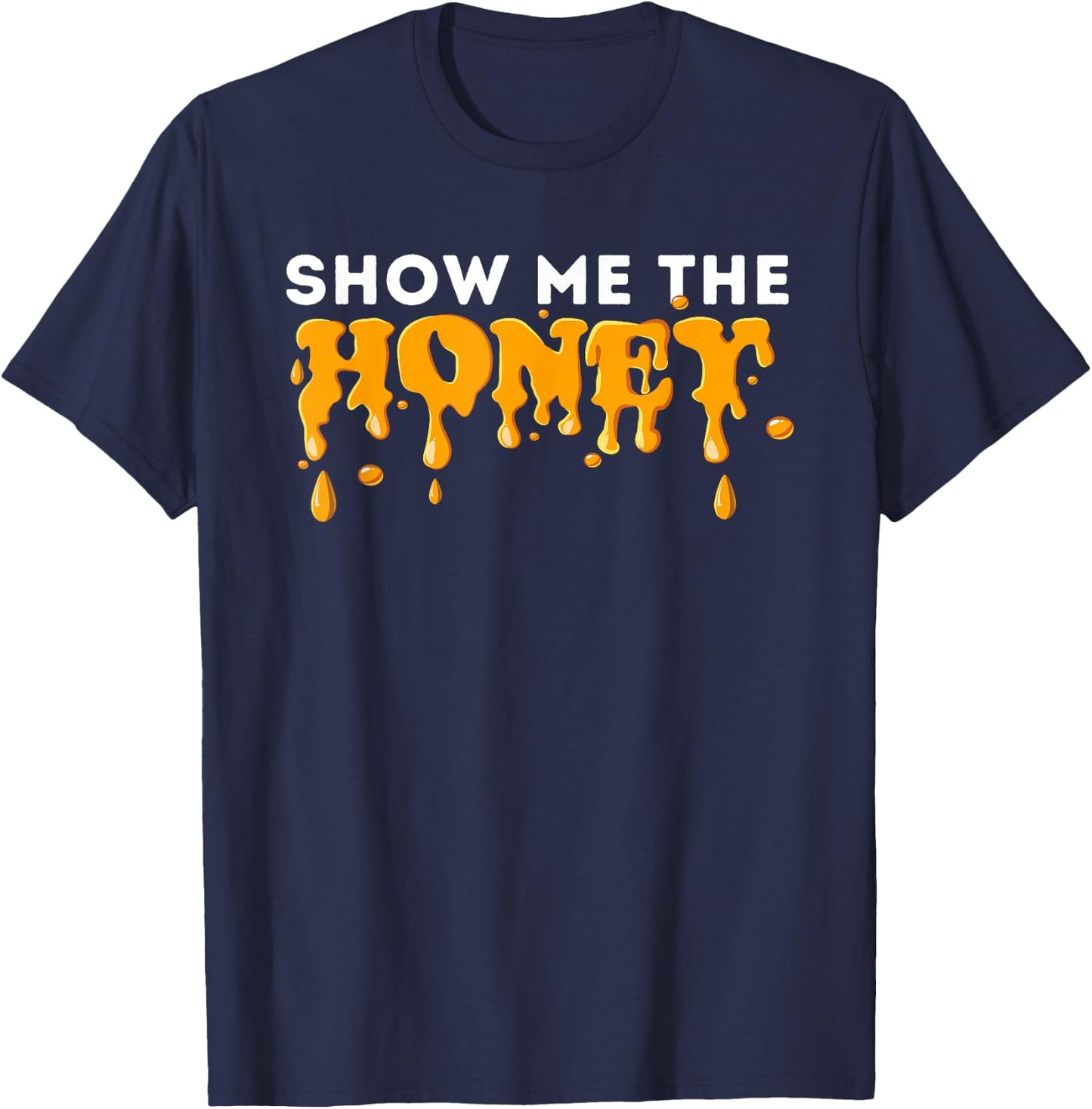 Show Me The Honey - Bee Lover Beekeeping & Beekeeper T-Shirt - T-Shirt | Navy