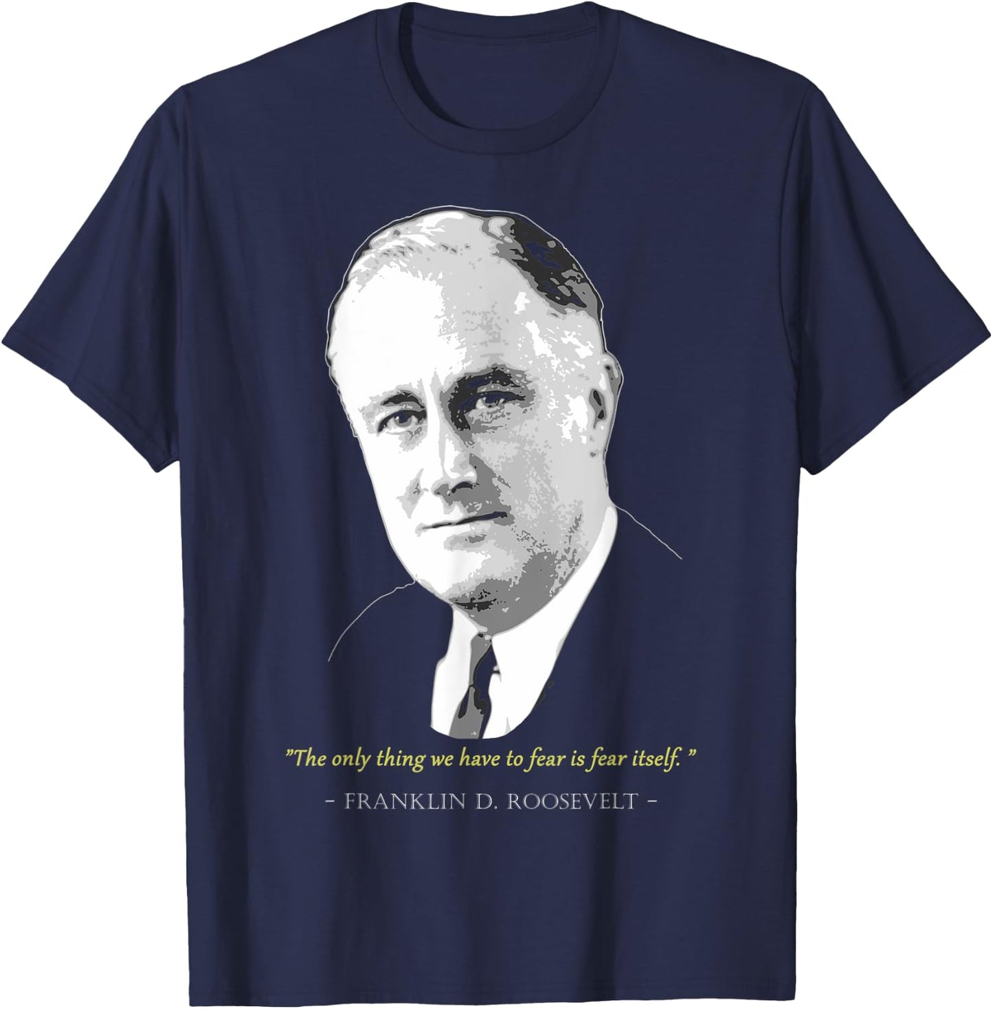 Franklin President D. Roosevelt Quote T-Shirt - T-Shirt | Navy