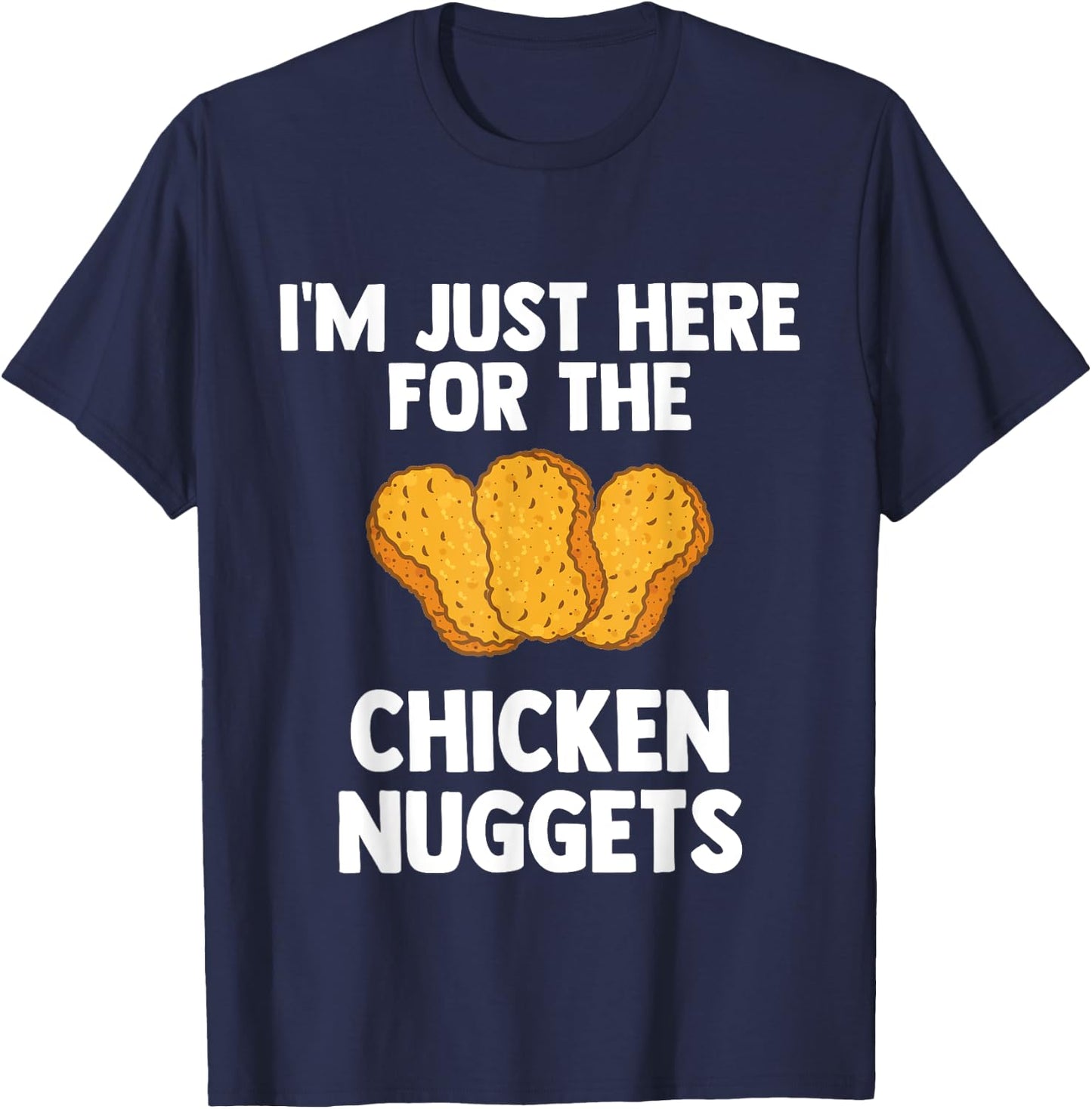 I'm Just Here For The Chicken Nuggets for Nuggets lover Gift T-Shirt - T-Shirt | Navy