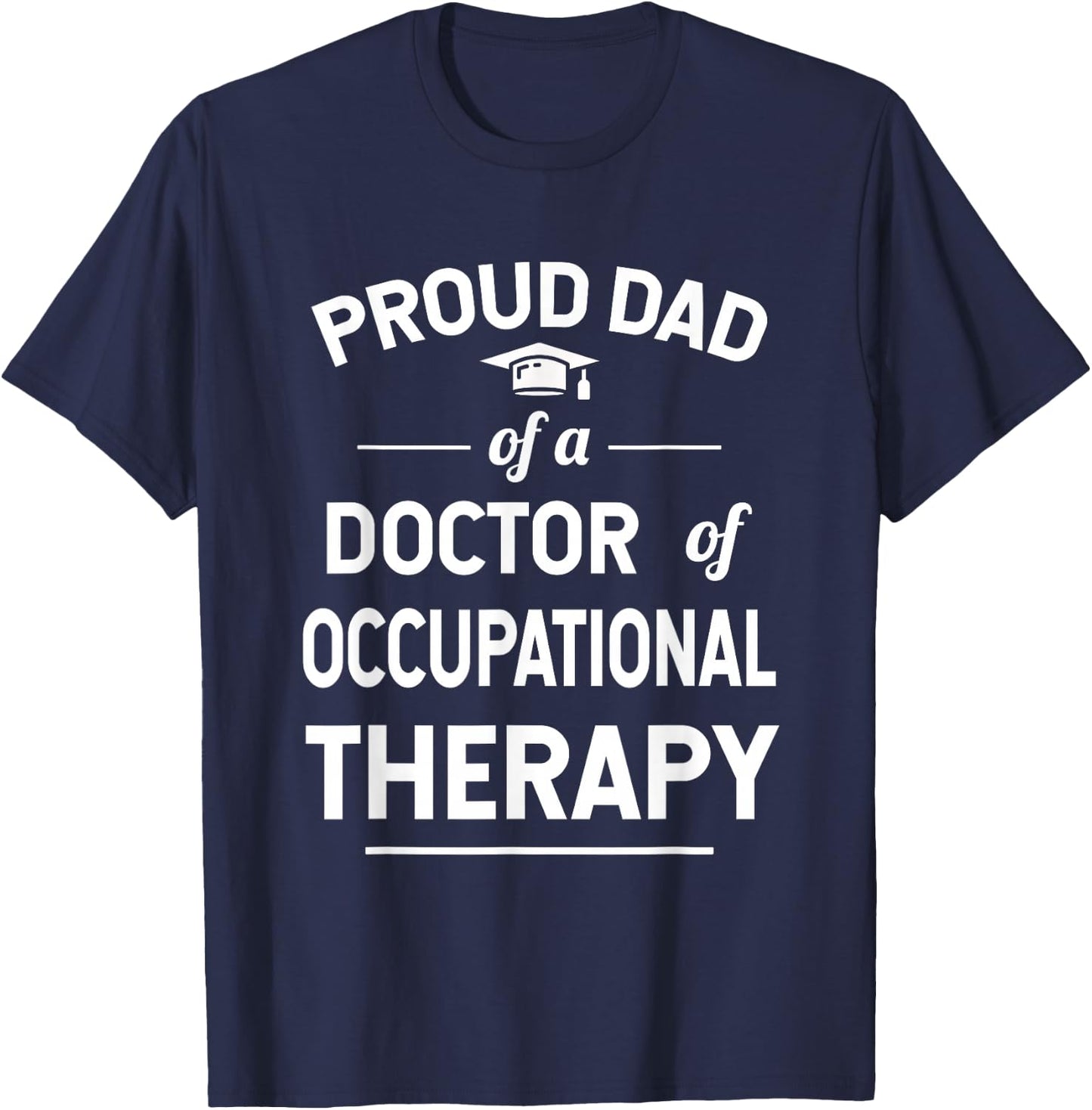 Proud Dad Of A Doctor Of Occupational Therapy T-Shirt - T-Shirt | Navy