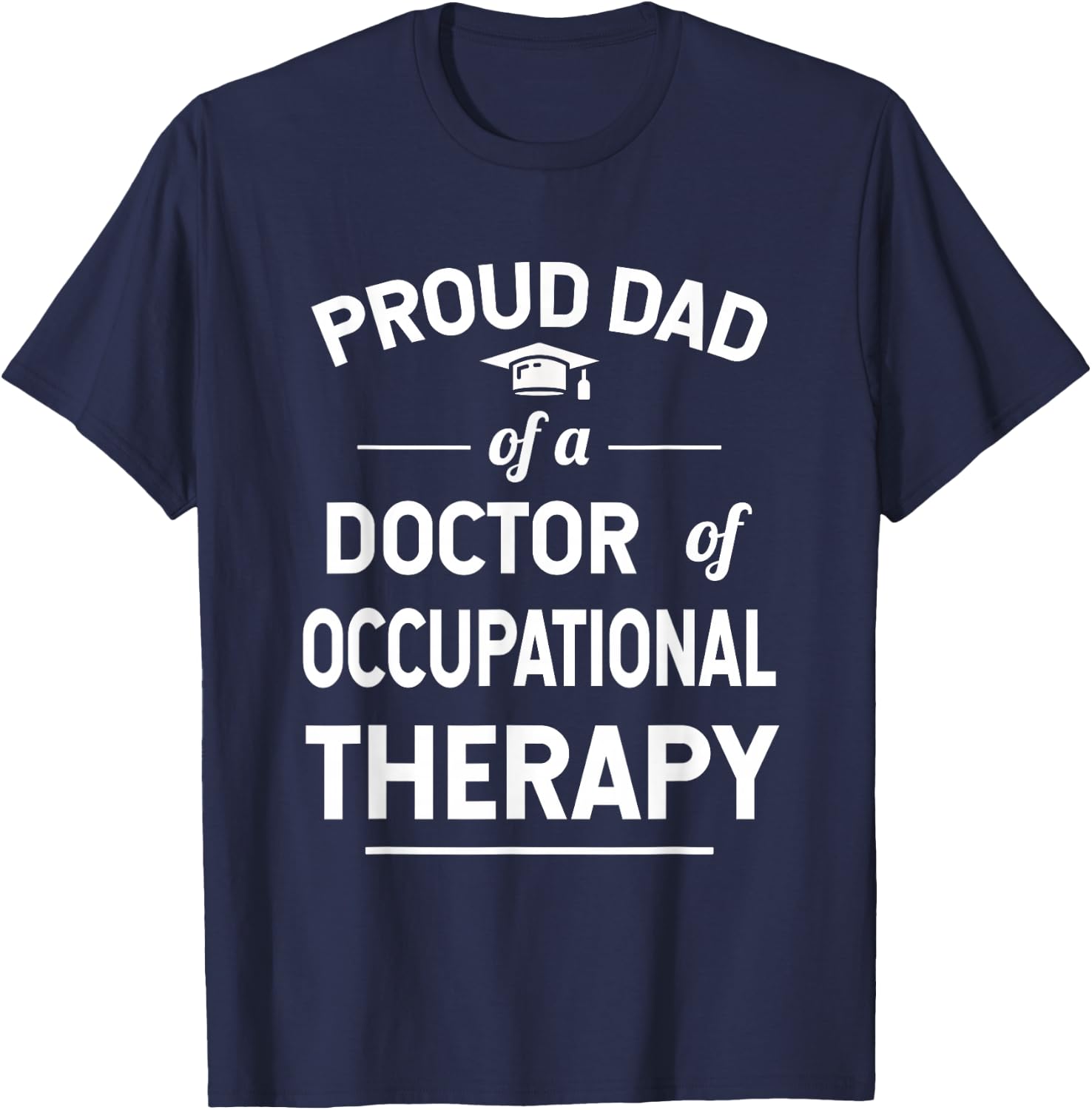 Proud Dad Of A Doctor Of Occupational Therapy T-Shirt - T-Shirt | Navy