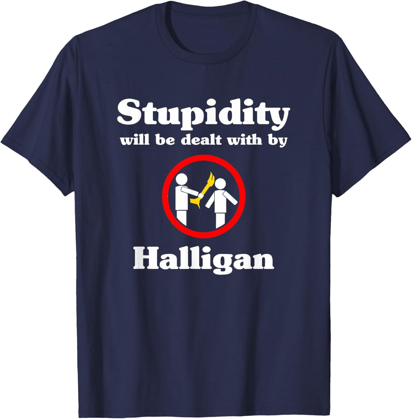 Stupidity Will Be Dealt With By Halligan - Firefighter T-Shirt - T-Shirt | Navy