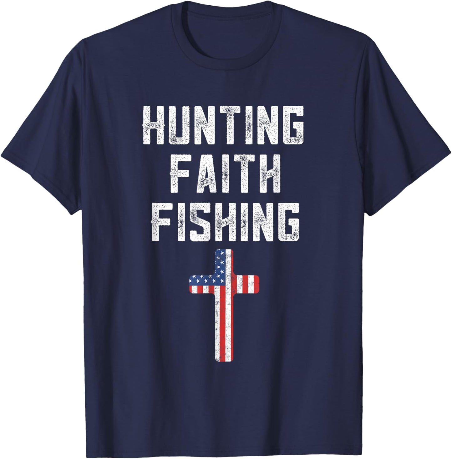 Hunting Faith And Fishing Cross American Flag Patriotic Men T-Shirt - T-Shirt | Navy