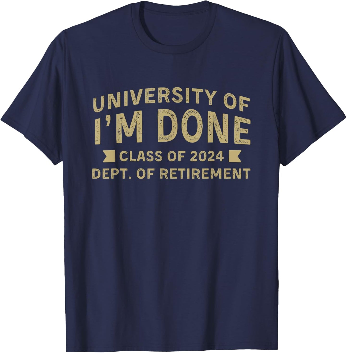 University Of I'm Done Teacher Funny Retirement Gift T-Shirt - T-Shirt | Navy