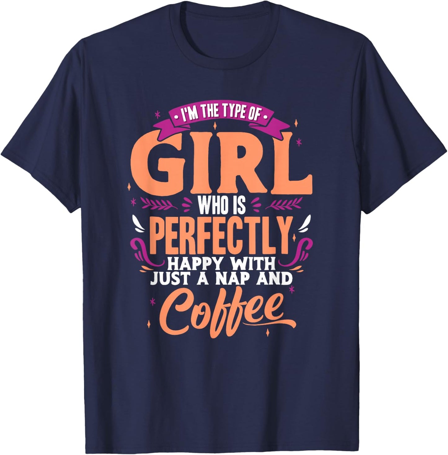 Funny Nap and Coffee Lover Girl Type Quote T-Shirt - T-Shirt | Navy