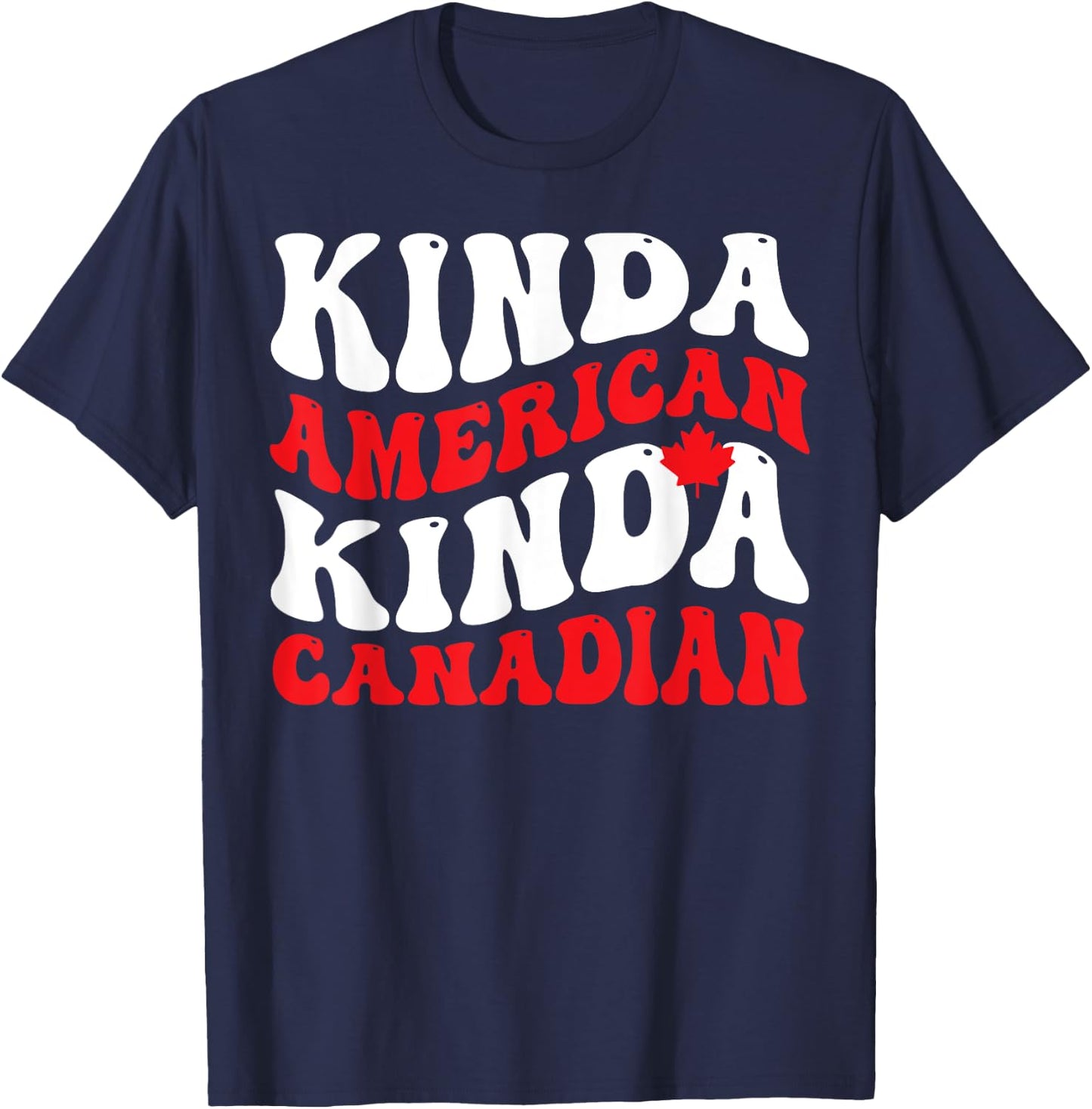 Canadian - Kinda American Kinda Canadian T-Shirt - T-Shirt | Navy