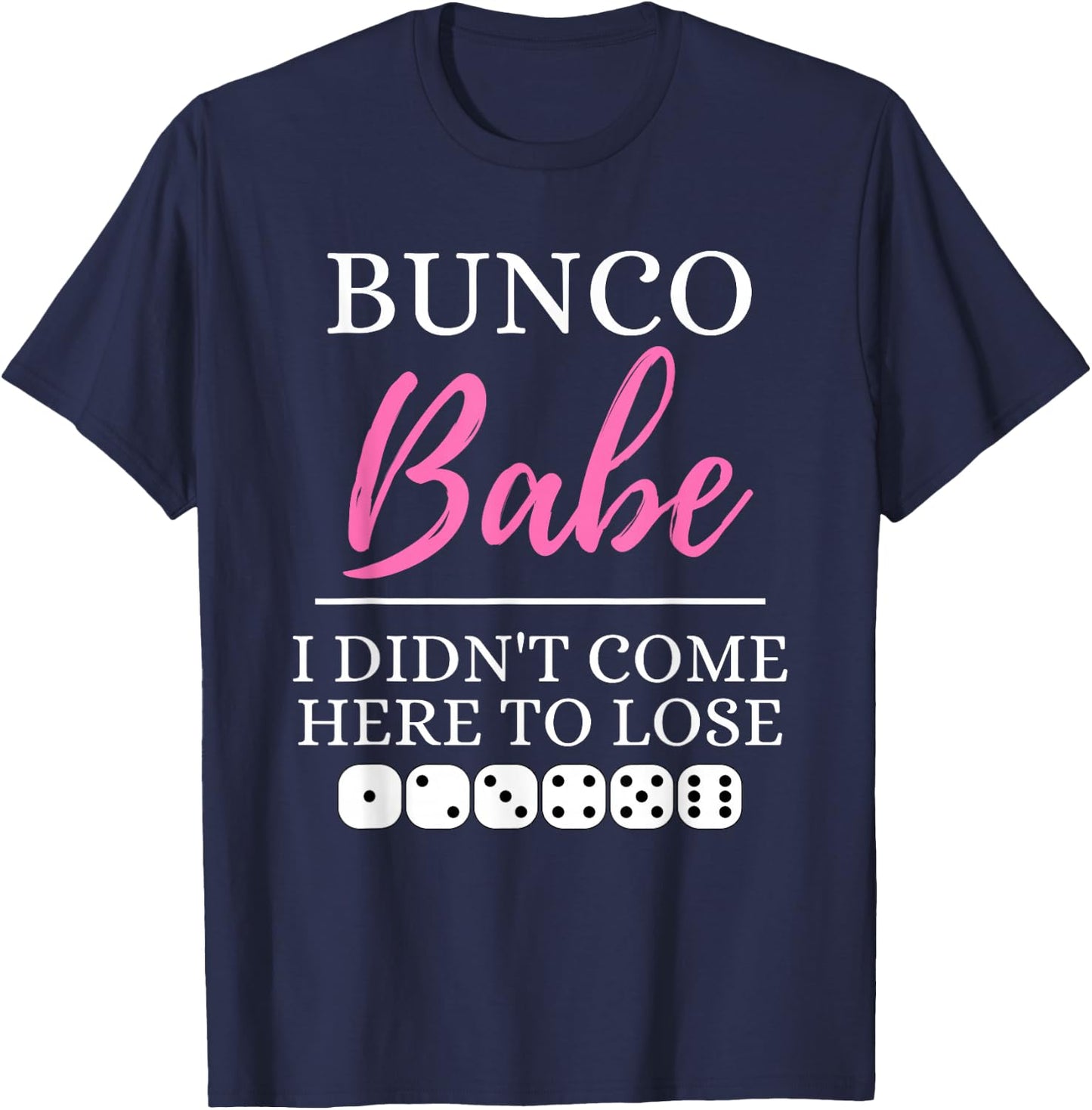 Bunco Babe I Didn't Come Here to Lose Funny Bunco Game Night T-Shirt - T-Shirt | Navy