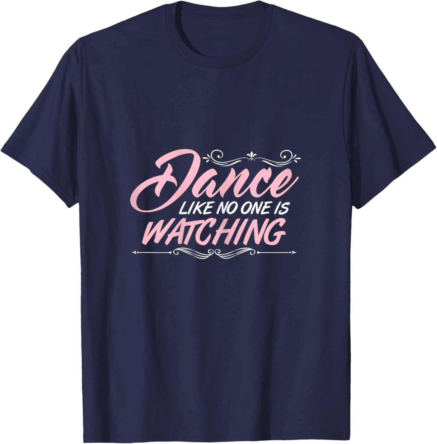 Dance Like No One is Watching Dance Class Tact Dancer Gift T-Shirt - T-Shirt | Navy