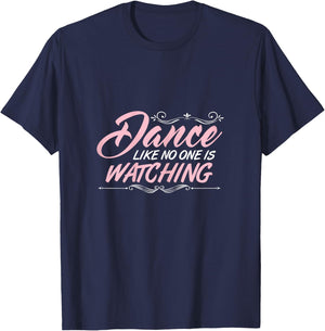 Dance Like No One is Watching Dance Class Tact Dancer Gift T-Shirt - T-Shirt | Navy