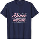 Dance Like No One is Watching Dance Class Tact Dancer Gift T-Shirt - T-Shirt | Navy