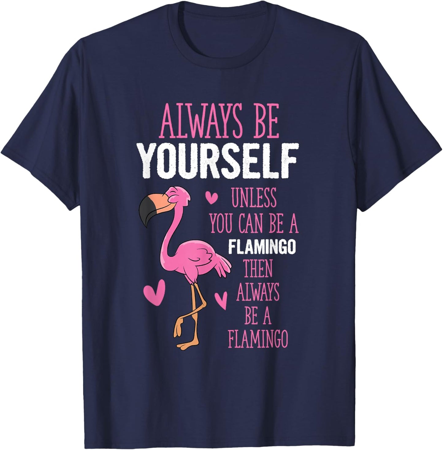 Flamingos Always Be Yourself Unless You Can Be A Flamingo T-Shirt - T-Shirt | Navy