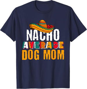 Nacho Average Dog Mom Cinco De Mayo Funny Mexican Latin T-Shirt - T-Shirt | Navy