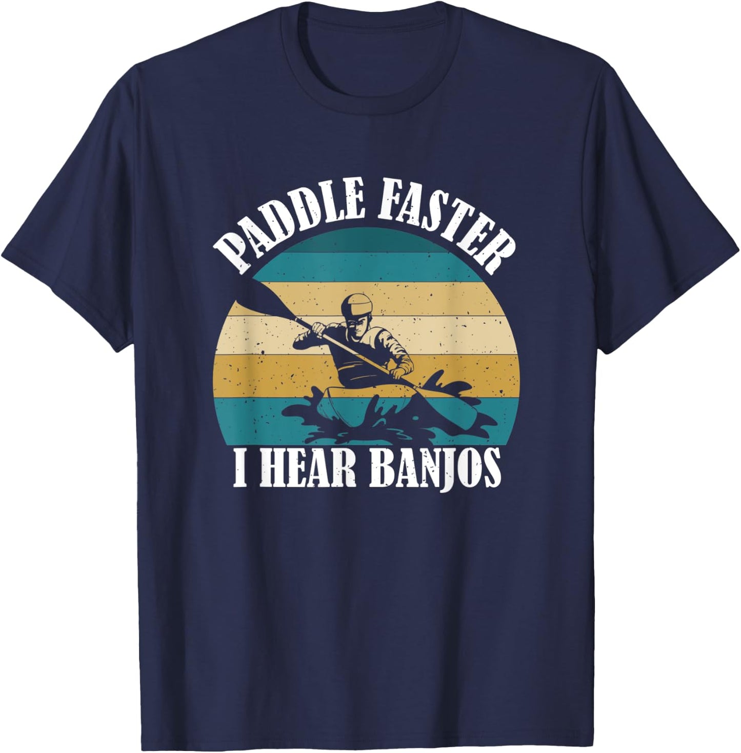 Canoe Camping Paddling Rafting Paddle Faster I Hear Banjos T-Shirt - T-Shirt | Navy