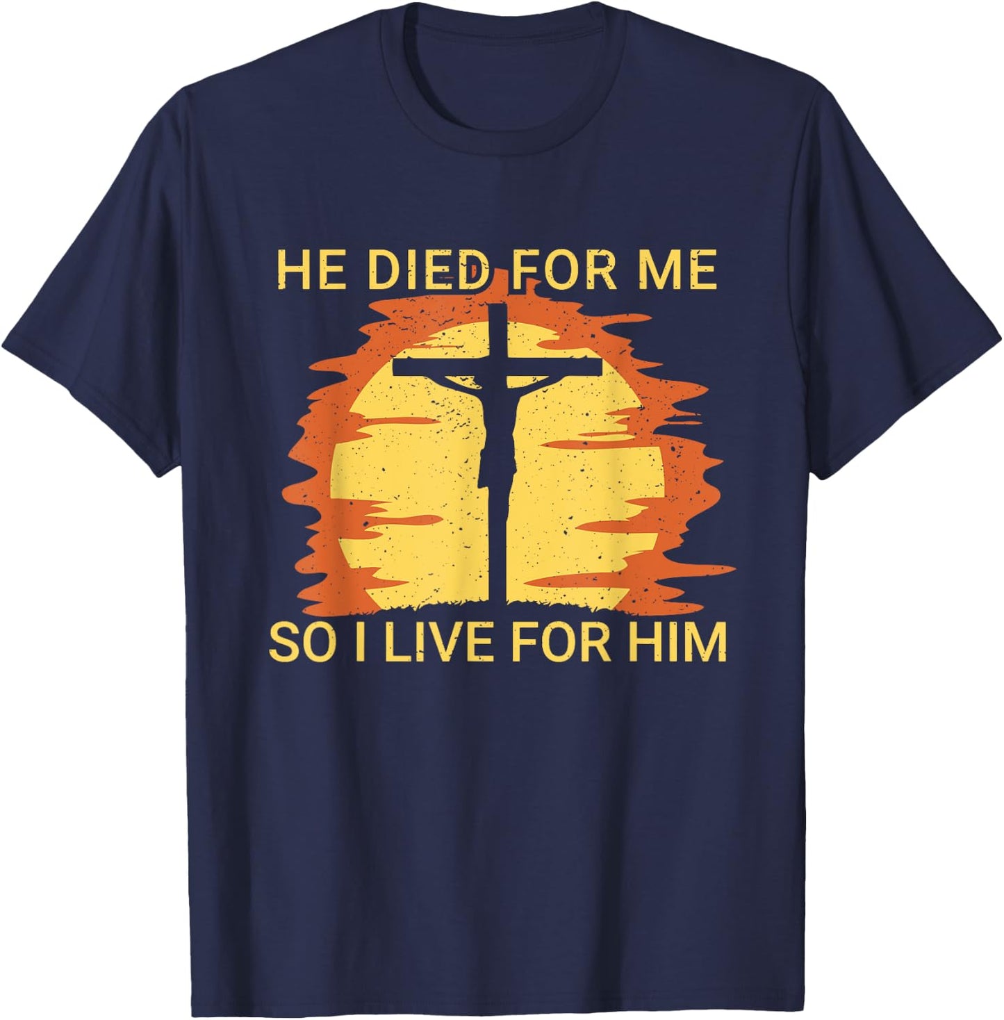 He died for me so I live Jesus Cross Faith T-Shirt - T-Shirt | Navy