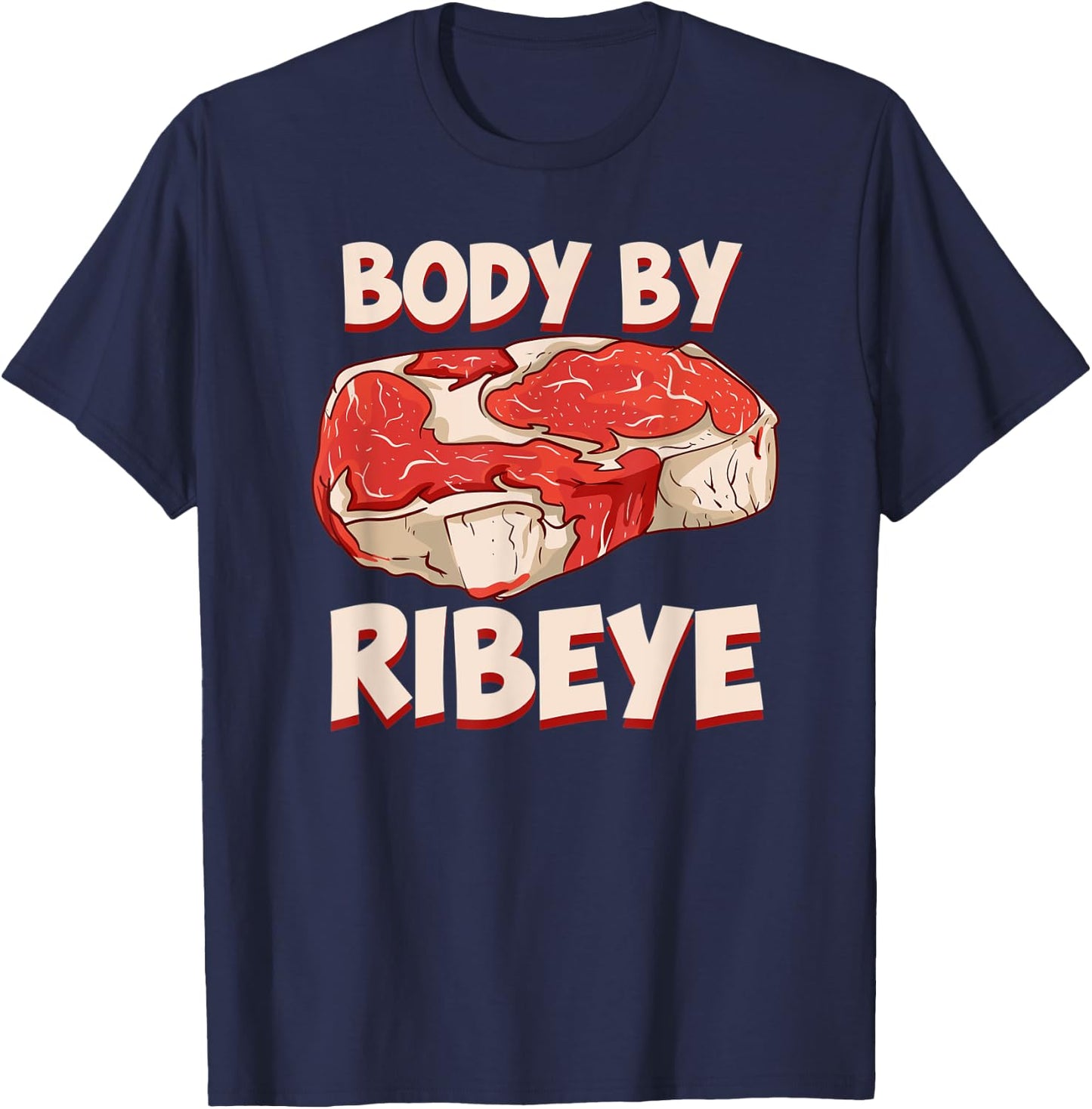 Body By Ribeye Funny Beef Steak Grilling Meat Lover BBQ T-Shirt - T-Shirt | Navy