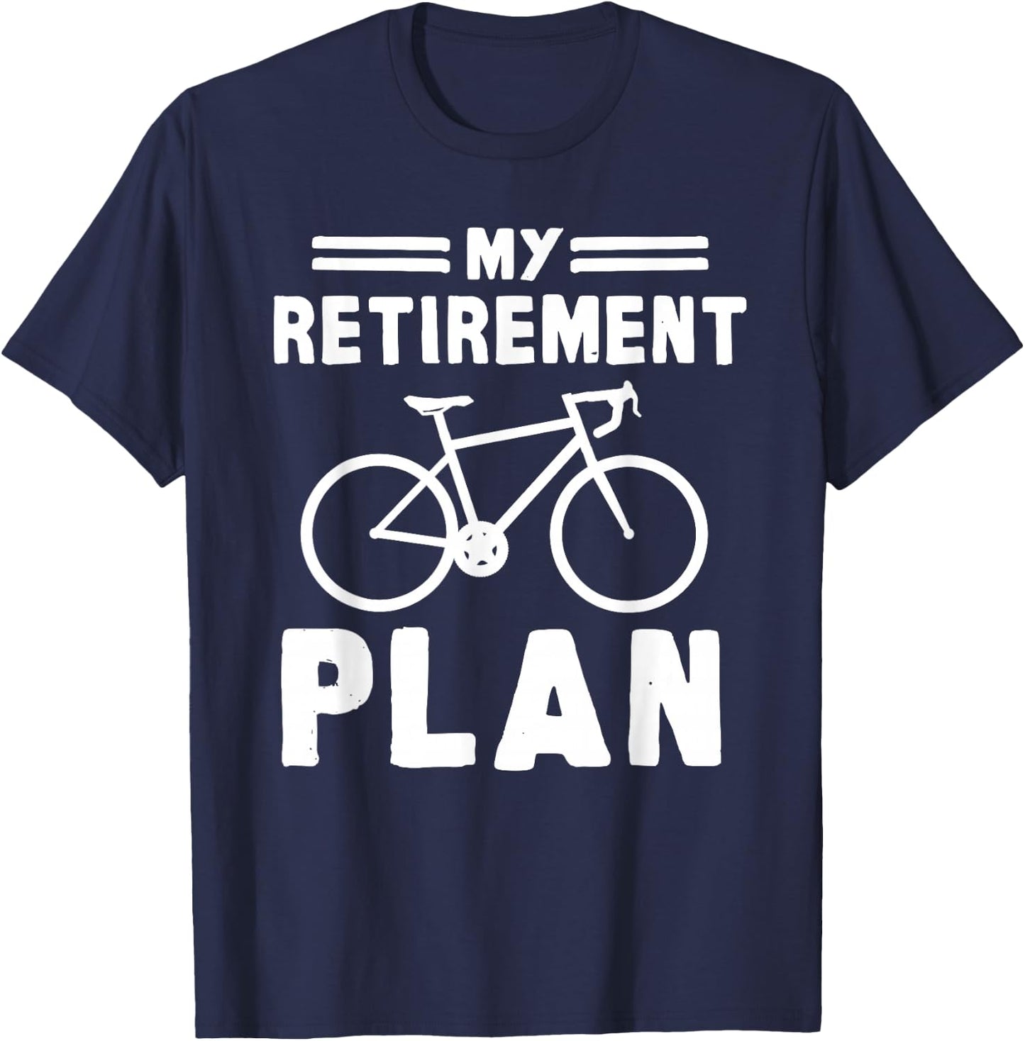 My Retirement Plan Bicycle Bike Gift Retirement T-Shirt - T-Shirt | Navy