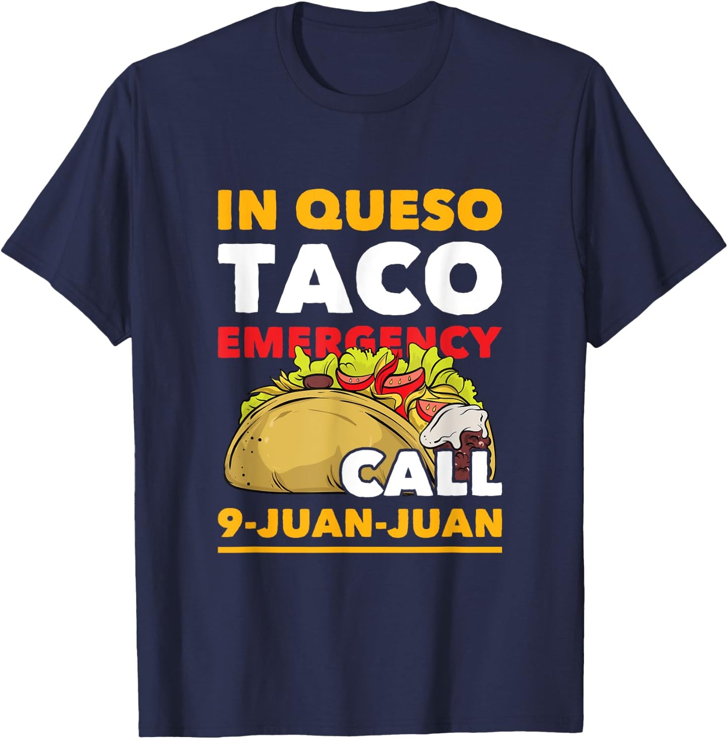 In Queso Taco Emergency Call 9-Juan-Juan Funny Mexican Food T-Shirt - T-Shirt | Navy