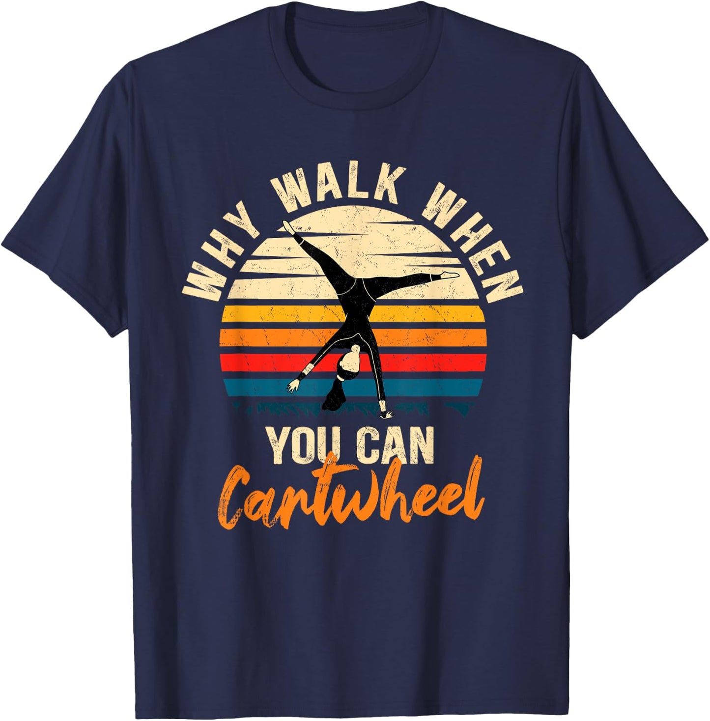 Why Walk When You Can Cartwheel - Funny Tumbling Girl T-Shirt - T-Shirt | Navy