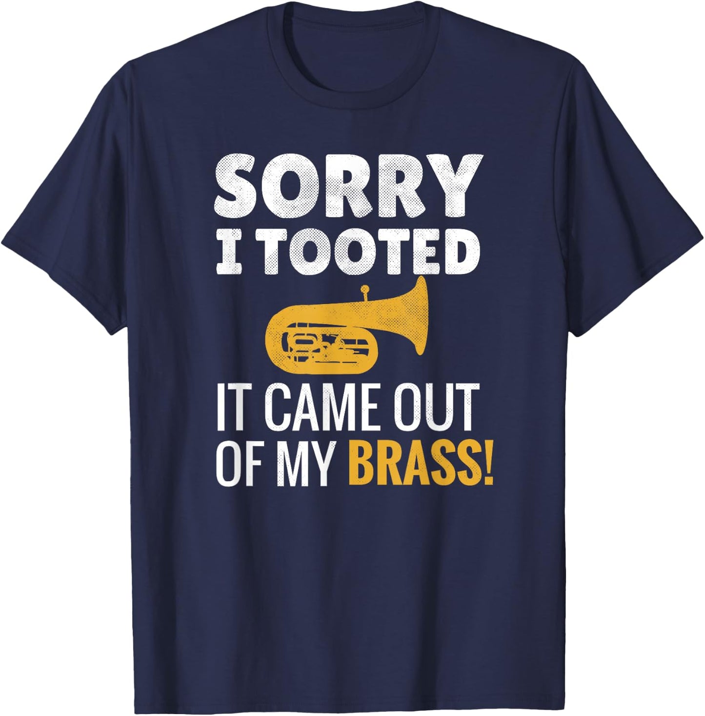 Sorry I Tooted | Marching Band Tubist Funny Tuba Player T-Shirt - T-Shirt | Navy
