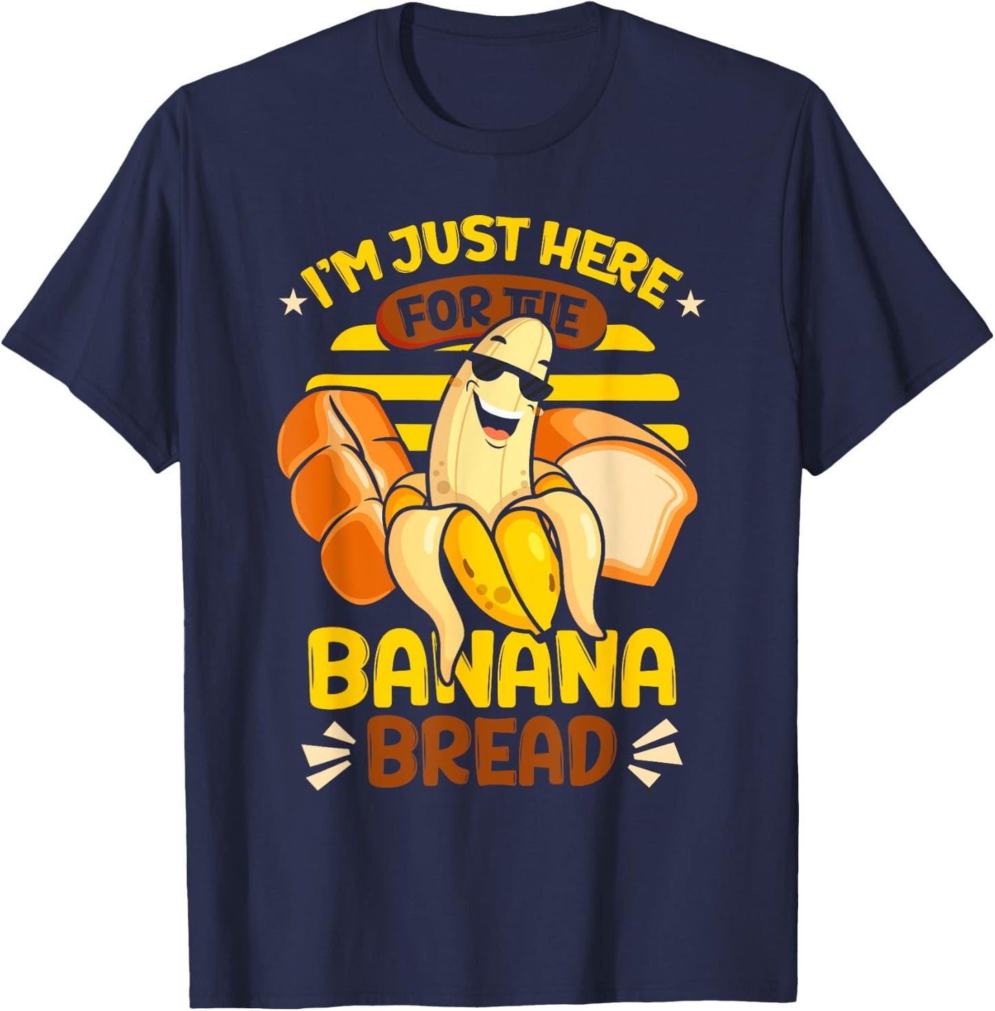 Banana Bread | Baking | I'm Just Here For The Banana Bread T-Shirt - T-Shirt | Navy