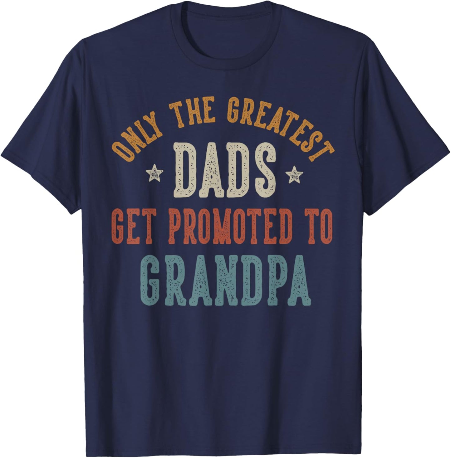 Only The Greatest Dads Get Promoted To Grandpa Father's Day T-Shirt - T-Shirt | Navy