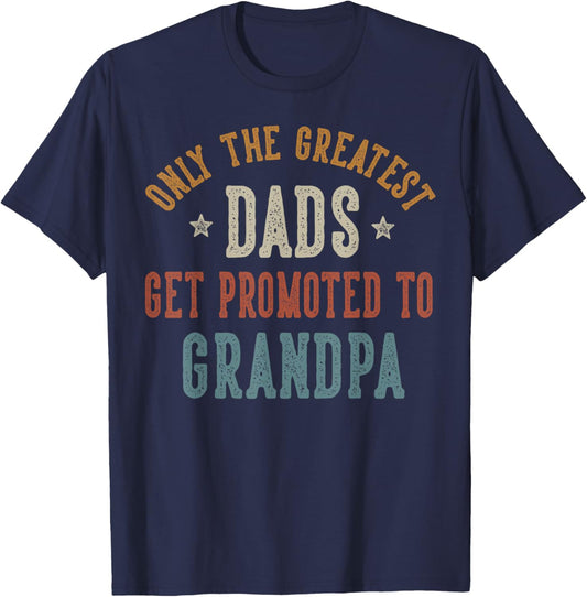 Only The Greatest Dads Get Promoted To Grandpa Father's Day T-Shirt - T-Shirt | Navy
