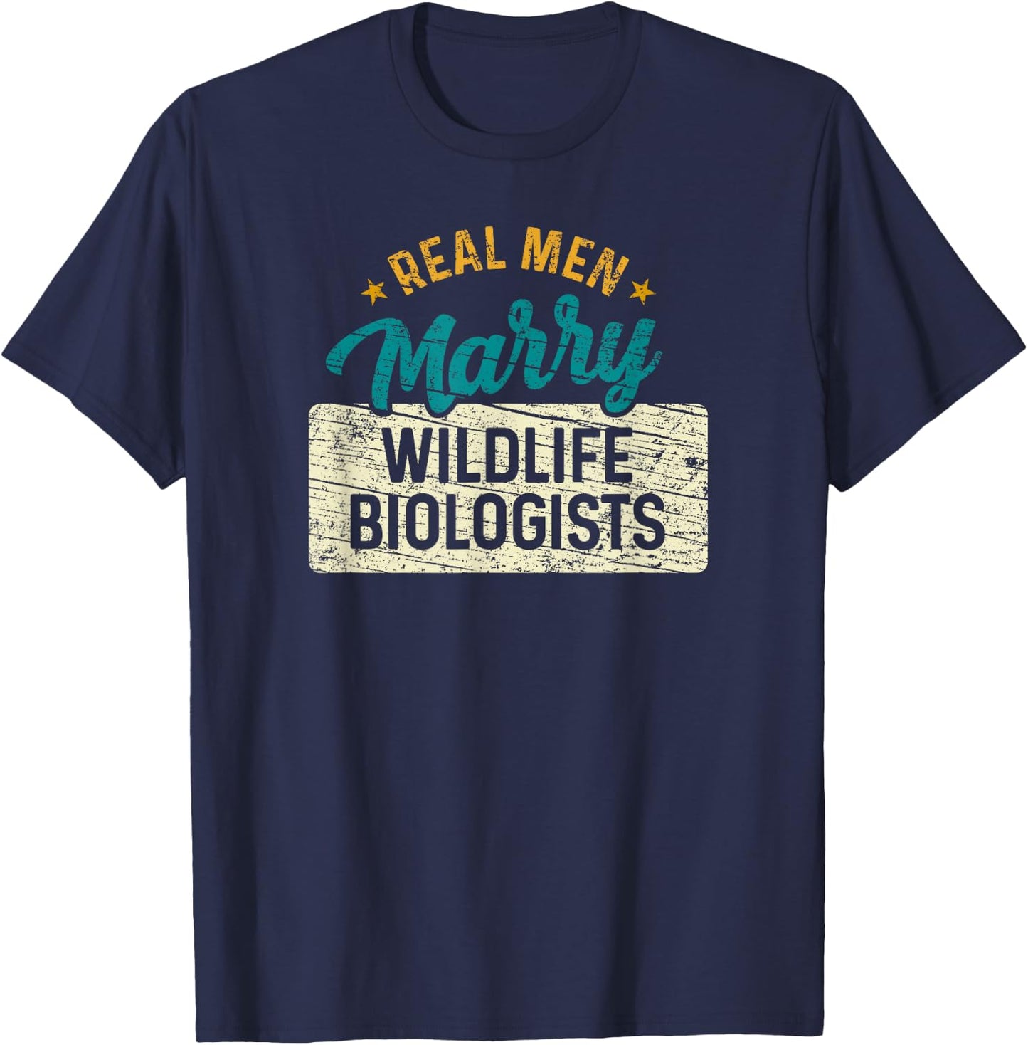 Real Men Marry Wildlife Biologists T-Shirt - T-Shirt | Navy