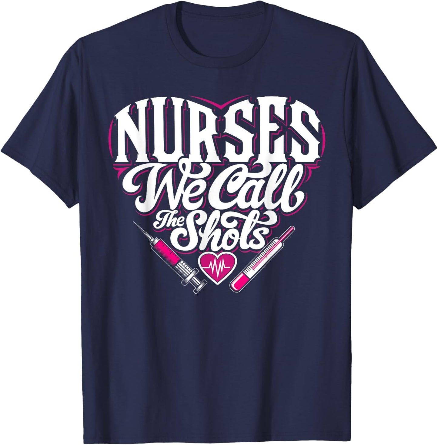 Nurses We Call The Shots Nurse Funny Nursing CNA RN LPN T-Shirt - T-Shirt | Navy