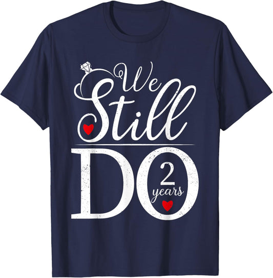 We Still Do 2 Years Couple Shirt 2nd Wedding Anniversary T-Shirt - T-Shirt | Navy