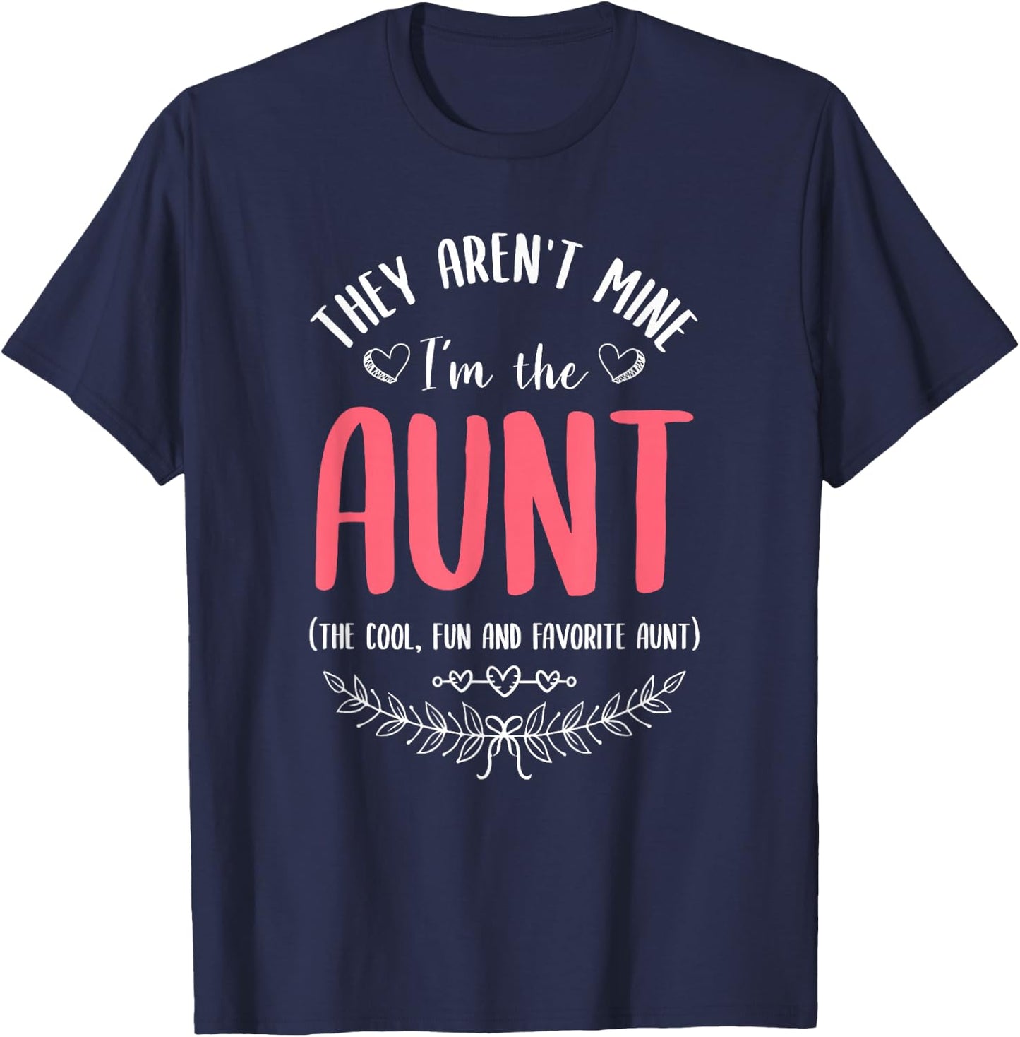 They Aren't Mine I'm The Aunt The Cool Fun & Favorite Aunt T-Shirt - T-Shirt | Navy