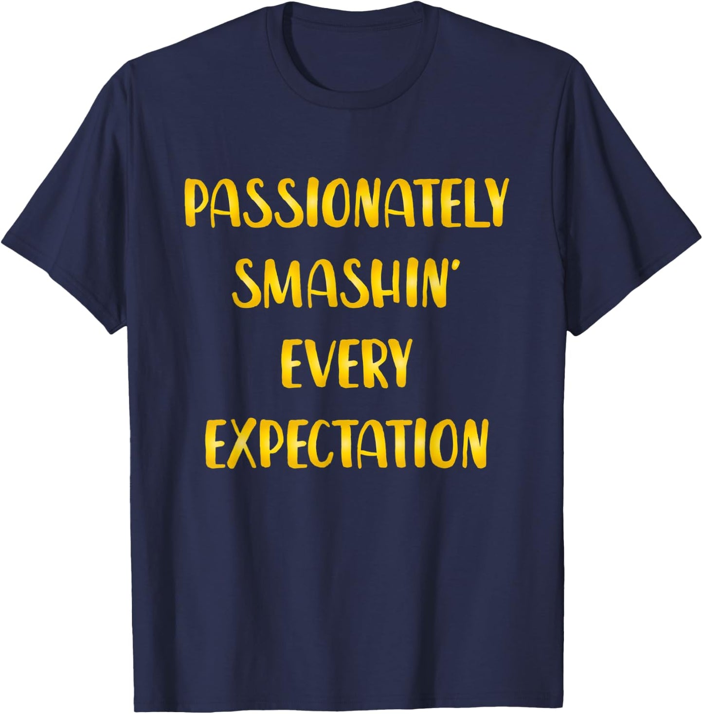Passionately Smashin Every Expectation T-Shirt - T-Shirt | Navy