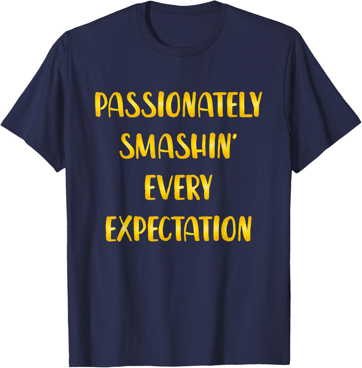 Passionately Smashin Every Expectation T-Shirt - T-Shirt | Navy